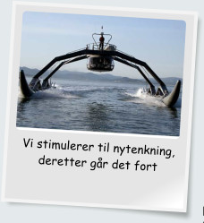 Vi stimulerer til nytenkning, deretter gr det fort